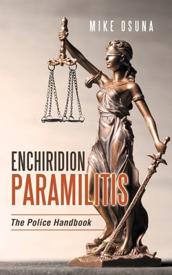 Enchiridion Paramilitis: The Police Handbook by Osuna, Mike