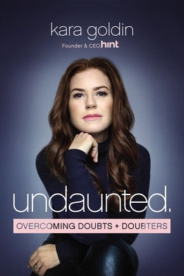 Undaunted: Overcoming Doubts and Doubters by Goldin, Kara