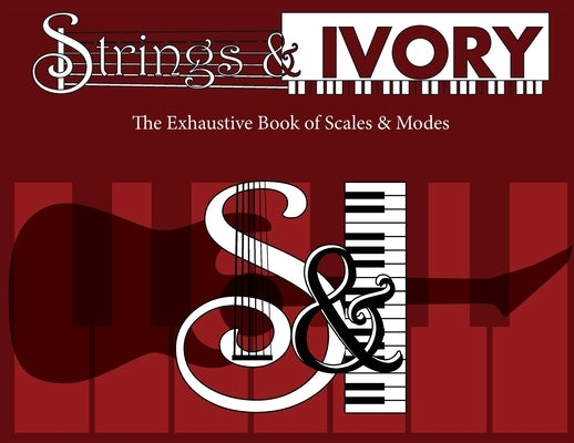 Strings and Ivory: The Exhaustive Book of Scales and Modes by Carl, Jeffrey