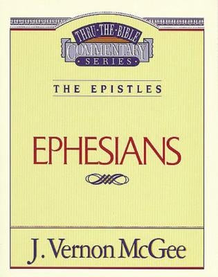 Thru the Bible Vol. 47: The Epistles (Ephesians) by McGee, J. Vernon