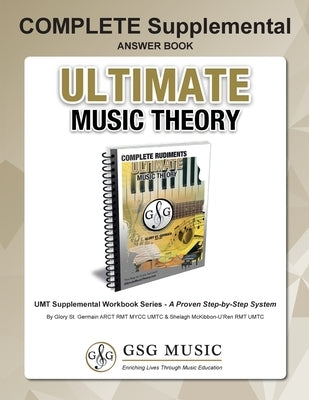 COMPLETE LEVEL Supplemental Answer Book - Ultimate Music Theory: COMPLETE Supplemental Answer Book - Ultimate Music Theory (identical to the COMPLETE by St Germain, Glory