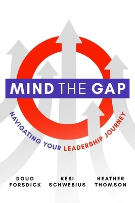 Mind the Gap: Navigating Your Leadership Journey by Forsdick, Doug