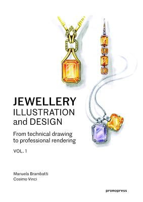 Jewellery Illustration and Design: From Technical Drawing to Professional Rendering by Brambatti, Manuela