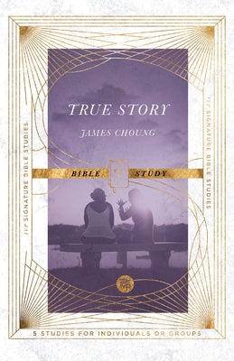 True Story Bible Study by Choung, James
