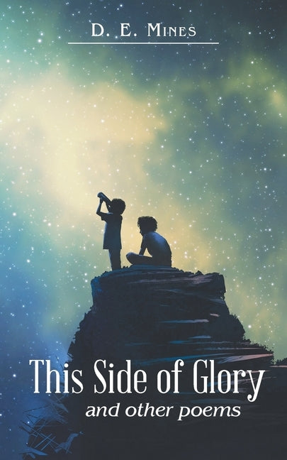 This Side of Glory: And Other Poems by Mines, D. E.