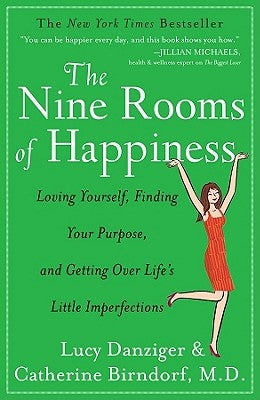 The Nine Rooms of Happiness: Loving Yourself, Finding Your Purpose, and Getting Over Life's Little Imperfections by Danziger, Lucy