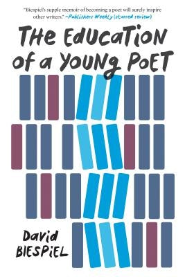 The Education of a Young Poet by Biespiel, David