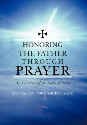 Honoring the Father through Prayer: An Overview of the Book of Isaiah by Southerland, Brenda Stanford