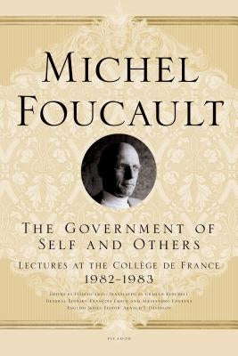 The Government of Self and Others: Lectures at the Collège de France, 1982-1983 by Foucault, Michel