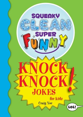Squeaky Clean Super Funny Knock Knock Jokes for Kidz: (things to Do at Home, Learn to Read, Jokes for Kids) by Yoe, Craig