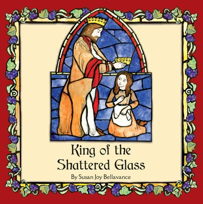 King of the Shattered Glass by Bellavance, Susan Joy