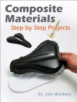 Composite Materials: Step-By-Step Projects by Longyard, William