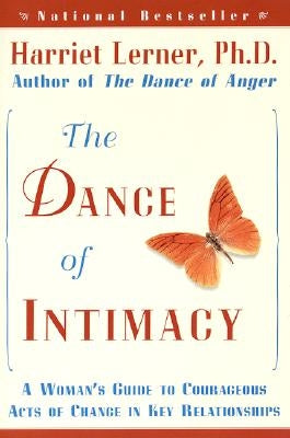The Dance of Intimacy: A Woman's Guide to Courageous Acts of Change in Key Relationships by Lerner, Harriet