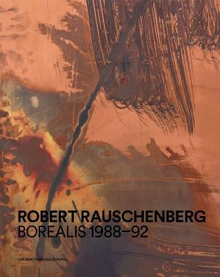 Robert Rauschenberg: Borealis 1988-92 by Rauschenberg, Robert