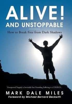 Alive! and Unstoppable: How to Break Free from Dark Shadows by Miles, Mark Dale