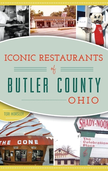 Iconic Restaurants of Butler County, Ohio by Horsley, Teri