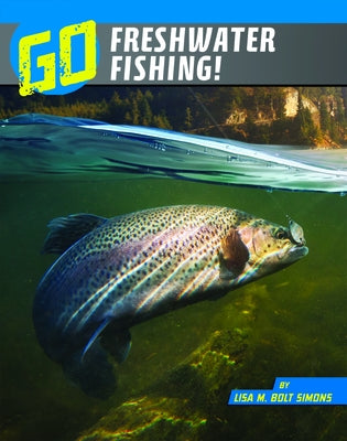 Go Freshwater Fishing! by Simons, Lisa M. Bolt