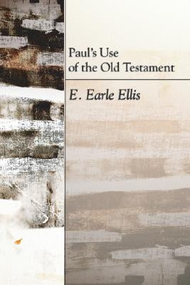 Paul's Use of the Old Testament by Ellis, E. Earle