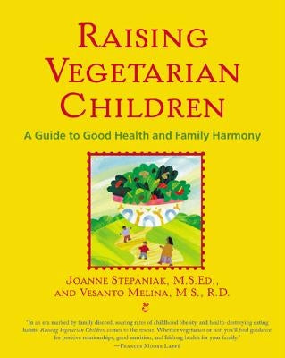 Raising Vegetarian Children: A Guide to Good Health and Family Harmony by Stepaniak, Joanne