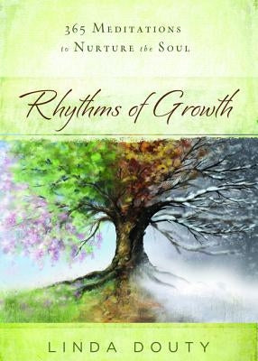 Rhythms of Growth: 365 Meditations to Nurture the Soul by Douty, Linda