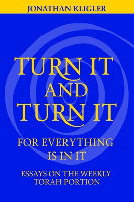 Turn It and Turn It for Everything Is in It by Kligler, Jonathan