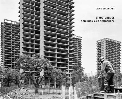 David Goldblatt: Structures of Dominion and Democracy by Goldblatt, David