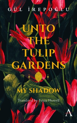 Unto the Tulip Gardens: My Shadow by Irepoglu, Gül