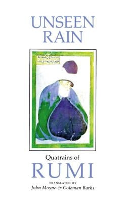 Unseen Rain: Quatrains of Rumi by Moyne, John