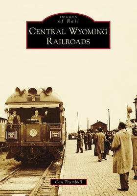Central Wyoming Railroads by Trumbull, Con