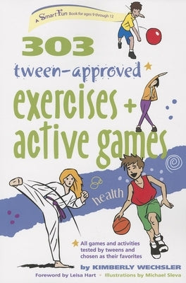 303 Tween-Approved Exercises and Active Games by Wechsler, Kimberly