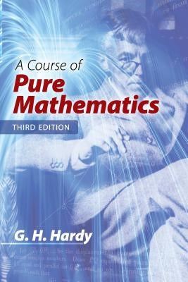 A Course of Pure Mathematics: Third Edition by Hardy, G. H.