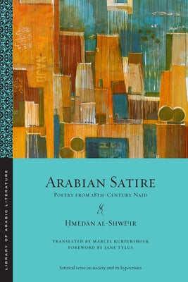 Arabian Satire: Poetry from 18th-Century Najd by Al-Shwēʿir, Ḥmēd