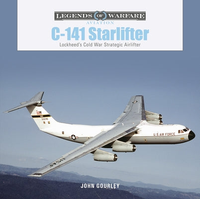 C-141 Starlifter: Lockheed's Cold War Strategic Airlifter by Gourley, John