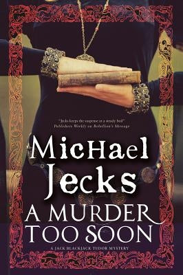 A Murder Too Soon: A Tudor Mystery by Jecks, Michael