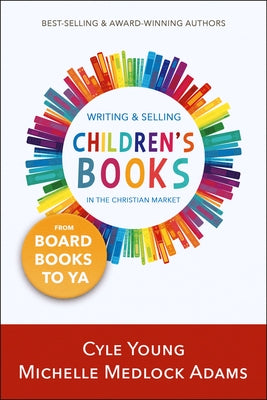 Writing and Selling Children's Books in the Christian Market: --From Board Books to YA by Adams, Michelle Medlock
