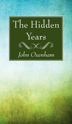 The Hidden Years by Oxenham, John