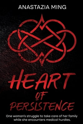 Heart of Persistence by Ming, Anastazia