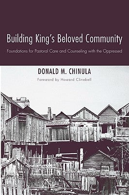 Building King's Beloved Community: Foundations for Pastoral Care and Counseling with the Oppressed by Chinula, Donald M.
