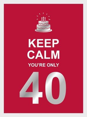 Keep Calm You're Only 40 by Summersdale