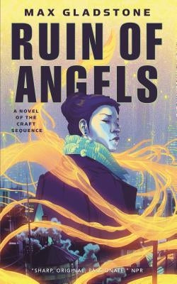 Ruin of Angels: A Novel of the Craft Sequence by Gladstone, Max