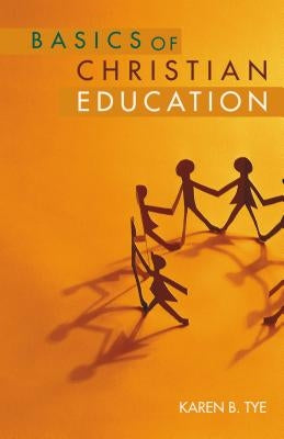 Basics of Christian Education by Tye, Karen