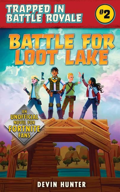 Battle for Loot Lake: An Unofficial Novel for Fortnite Fans by Hunter, Devin