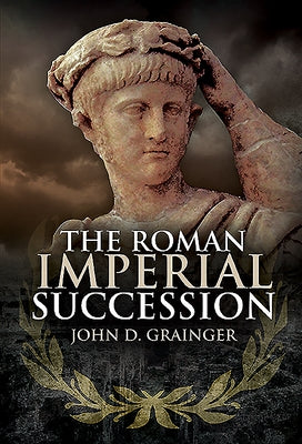The Roman Imperial Succession by Grainger, John D.