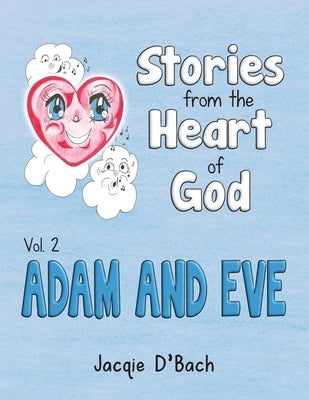 Stories from the Heart of God, Adam and Eve by D'Bach, Jacqie