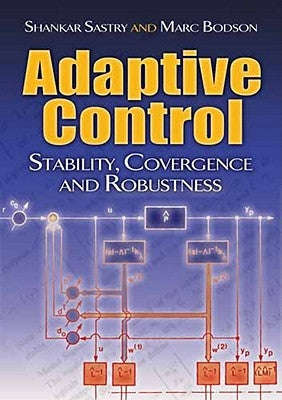 Adaptive Control: Stability, Convergence and Robustness by Sastry, Shankar