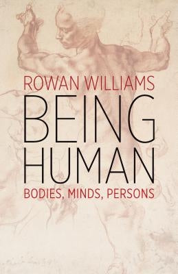 Being Human: Bodies, Minds, Persons by Williams, Rowan