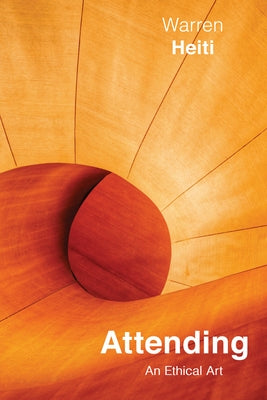 Attending, 82: An Ethical Art by Heiti, Warren