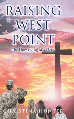Raising West Point: The Unmasking of a Hero by Hunter, Christina