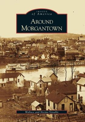Around Morgantown by Venable, Wallace