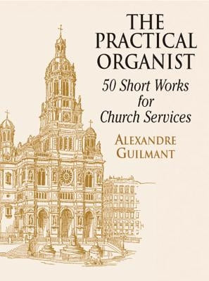 The Practical Organist: 50 Short Works for Church Services by Guilmant, Alexandre